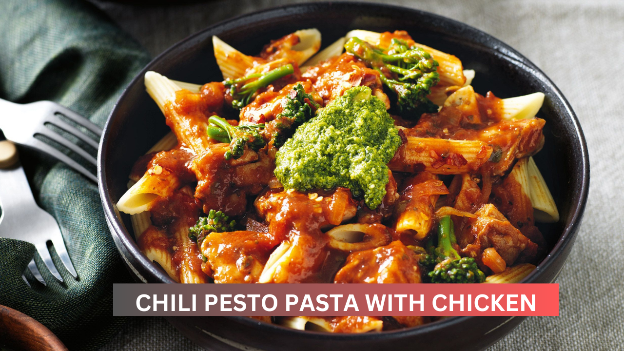 CHILI PESTO PASTA WITH CHICKEN