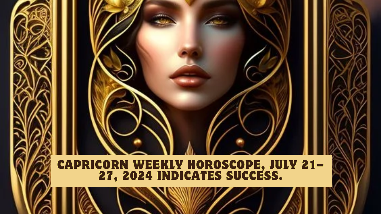 Capricorn Weekly Horoscope, July 21–27, 2024 indicates success.